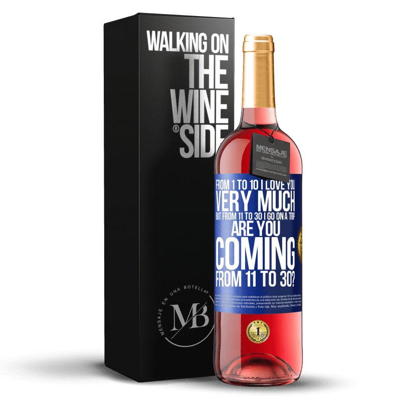 29,95 € Free Shipping | Rosé Wine ROSÉ Edition From 1 to 10 I love you very much. But from 11 to 30 I go on a trip. Are you coming from 11 to 30? Blue Label. Customizable label Young wine Harvest 2023 Tempranillo