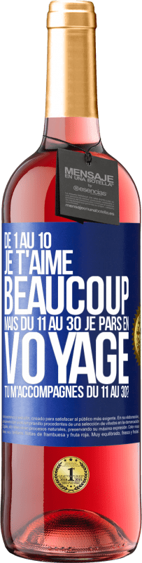 29,95 € Envoi gratuit | Vin rosé Édition ROSÉ De 1 au 10 je t'aime beaucoup. Mais du 11 au 30 je pars en voyage. Tu m'accompagnes du 11 au 30? Étiquette Bleue. Étiquette personnalisable Vin jeune Récolte 2025 Tempranillo