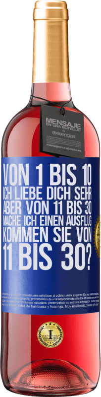 «Von 1 bis 10 Ich liebe dich sehr. Aber von 11 bis 30 mache ich einen Ausflug. Kommen Sie von 11 bis 30?» ROSÉ Ausgabe