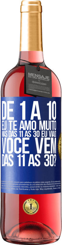 29,95 € | Vinho rosé Edição ROSÉ De 1 a 10 eu te amo muito. Mas das 11 às 30 eu viajo. Você vem das 11 às 30? Etiqueta Azul. Etiqueta personalizável Vinho jovem Colheita 2024 Tempranillo