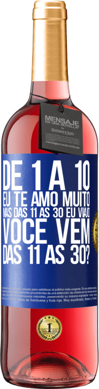 29,95 € Envio grátis | Vinho rosé Edição ROSÉ De 1 a 10 eu te amo muito. Mas das 11 às 30 eu viajo. Você vem das 11 às 30? Etiqueta Azul. Etiqueta personalizável Vinho jovem Colheita 2025 Tempranillo