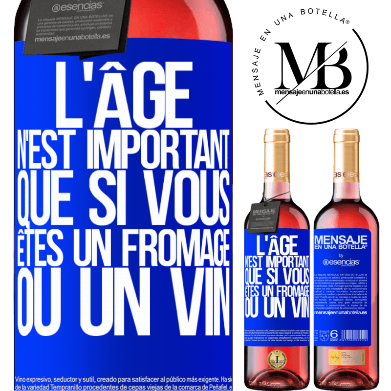 «L'âge n'est important que si vous êtes un fromage ou un vin» Édition ROSÉ