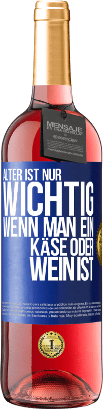 29,95 € | Roséwein ROSÉ Ausgabe Alter ist nur wichtig, wenn man ein Käse oder Wein ist Blaue Markierung. Anpassbares Etikett Junger Wein Ernte 2024 Tempranillo