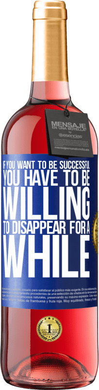 29,95 € Free Shipping | Rosé Wine ROSÉ Edition If you want to be successful you have to be willing to disappear for a while Blue Label. Customizable label Young wine Harvest 2025 Tempranillo