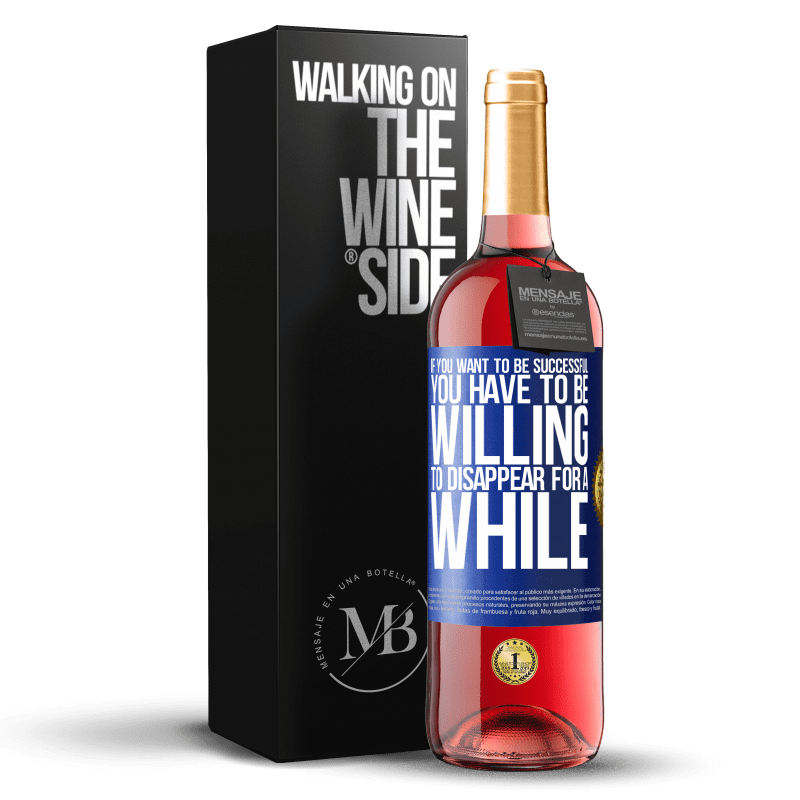 29,95 € Free Shipping | Rosé Wine ROSÉ Edition If you want to be successful you have to be willing to disappear for a while Blue Label. Customizable label Young wine Harvest 2023 Tempranillo
