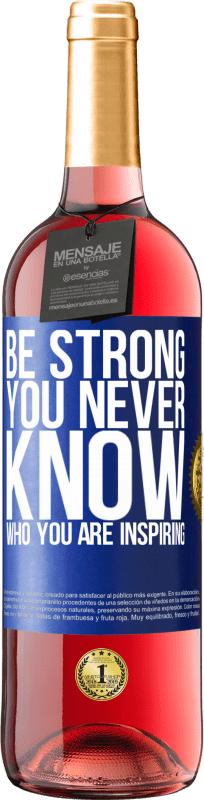 «Be strong. You never know who you are inspiring» Edição ROSÉ