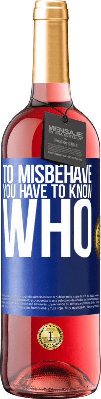 29,95 € | Rosé Wine ROSÉ Edition To misbehave, you have to know who Blue Label. Customizable label Young wine Harvest 2023 Tempranillo