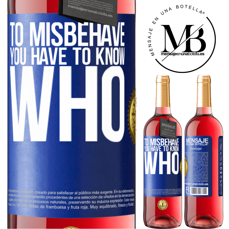 24,95 € Free Shipping | Rosé Wine ROSÉ Edition To misbehave, you have to know who Blue Label. Customizable label Young wine Harvest 2021 Tempranillo