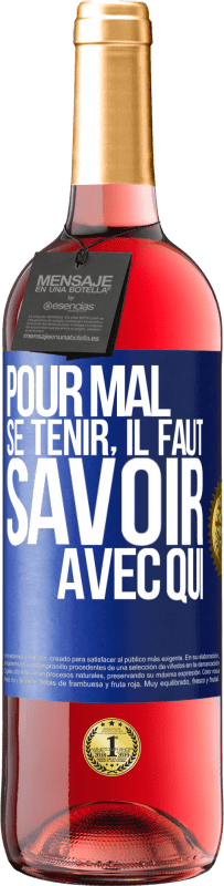 29,95 € | Vin rosé Édition ROSÉ Pour mal se tenir, il faut savoir avec qui Étiquette Bleue. Étiquette personnalisable Vin jeune Récolte 2024 Tempranillo