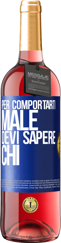 29,95 € Spedizione Gratuita | Vino rosato Edizione ROSÉ Per comportarti male, devi sapere chi Etichetta Blu. Etichetta personalizzabile Vino giovane Raccogliere 2025 Tempranillo
