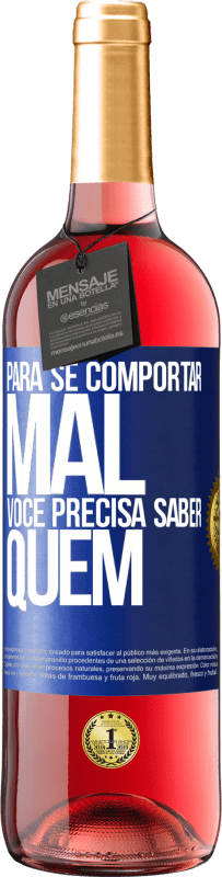 29,95 € | Vinho rosé Edição ROSÉ Para se comportar mal, você precisa saber quem Etiqueta Azul. Etiqueta personalizável Vinho jovem Colheita 2024 Tempranillo