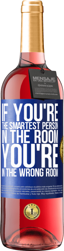 24,95 € Free Shipping | Rosé Wine ROSÉ Edition If you're the smartest person in the room, You're in the wrong room Blue Label. Customizable label Young wine Harvest 2021 Tempranillo