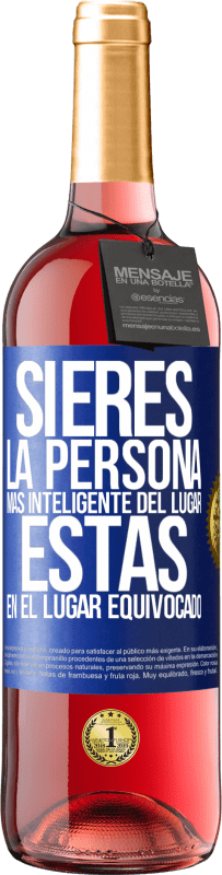 29,95 € | Vino Rosado Edición ROSÉ Si eres la persona más inteligente del lugar, estás en el lugar equivocado Etiqueta Azul. Etiqueta personalizable Vino joven Cosecha 2024 Tempranillo