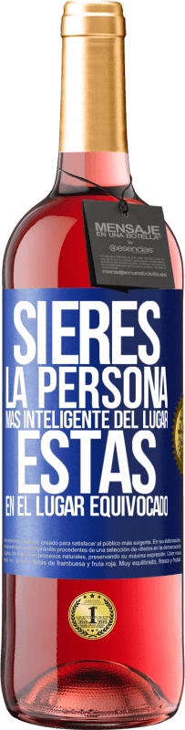 29,95 € | Vino Rosado Edición ROSÉ Si eres la persona más inteligente del lugar, estás en el lugar equivocado Etiqueta Azul. Etiqueta personalizable Vino joven Cosecha 2025 Tempranillo