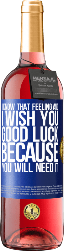 29,95 € Free Shipping | Rosé Wine ROSÉ Edition I know that feeling, and I wish you good luck, because you will need it Blue Label. Customizable label Young wine Harvest 2022 Tempranillo