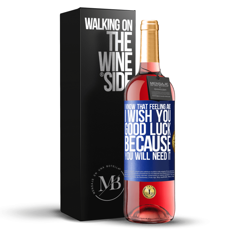 29,95 € Free Shipping | Rosé Wine ROSÉ Edition I know that feeling, and I wish you good luck, because you will need it Blue Label. Customizable label Young wine Harvest 2022 Tempranillo