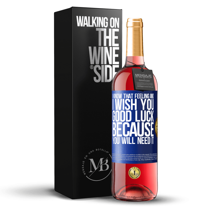 29,95 € Бесплатная доставка | Розовое вино Издание ROSÉ Я знаю это чувство и желаю тебе удачи, потому что оно тебе понадобится Синяя метка. Настраиваемая этикетка Молодое вино Урожай 2023 Tempranillo
