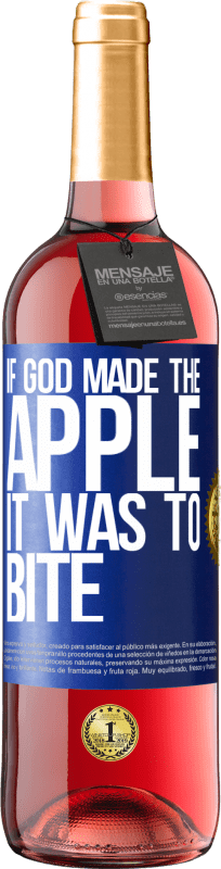 «If God made the apple it was to bite» ROSÉ Edition