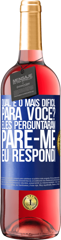 29,95 € Envio grátis | Vinho rosé Edição ROSÉ qual é o mais difícil para você? Eles perguntaram. Pare-me ... eu respondi Etiqueta Azul. Etiqueta personalizável Vinho jovem Colheita 2025 Tempranillo