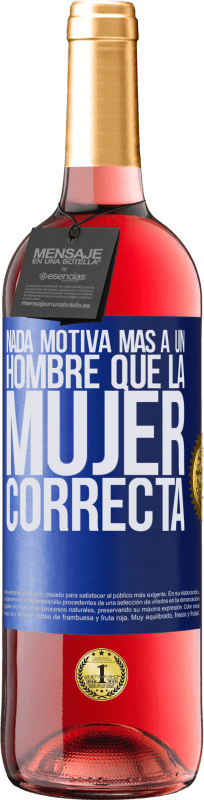 29,95 € | Vino Rosado Edición ROSÉ Nada motiva más a un hombre que la mujer correcta Etiqueta Azul. Etiqueta personalizable Vino joven Cosecha 2024 Tempranillo