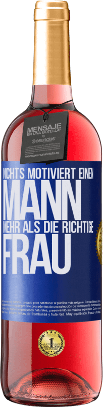 29,95 € | Roséwein ROSÉ Ausgabe Nichts motiviert einen Mann mehr als die richtige Frau Blaue Markierung. Anpassbares Etikett Junger Wein Ernte 2024 Tempranillo