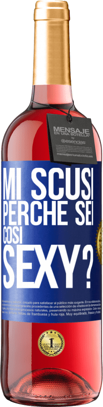 «Mi scusi, perché sei così sexy?» Edizione ROSÉ