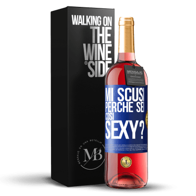 «Mi scusi, perché sei così sexy?» Edizione ROSÉ