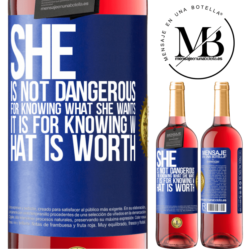 29,95 € Free Shipping | Rosé Wine ROSÉ Edition She is not dangerous for knowing what she wants, it is for knowing what is worth Blue Label. Customizable label Young wine Harvest 2021 Tempranillo