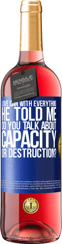 29,95 € | Rosé Wine ROSÉ Edition Love can with everything, he told me. Do you talk about capacity or destruction? Blue Label. Customizable label Young wine Harvest 2023 Tempranillo