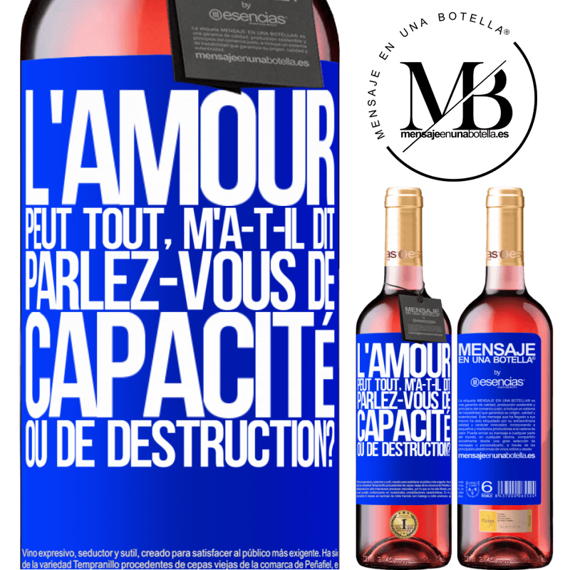 «L'amour est capable de tout, m'a-t-il dit. Parlez-vous de capacité ou de destruction?» Édition ROSÉ