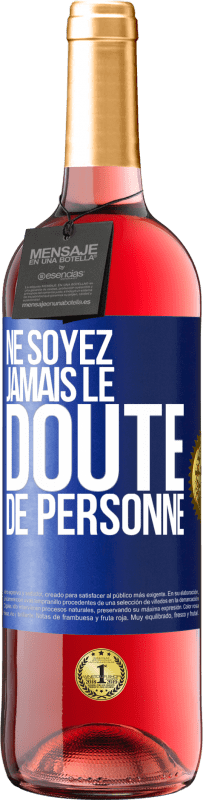 «Ne soyez jamais le doute de personne» Édition ROSÉ
