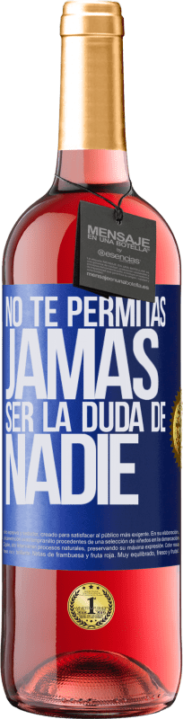 «No te permitas, jamás, ser la duda de nadie» Edición ROSÉ