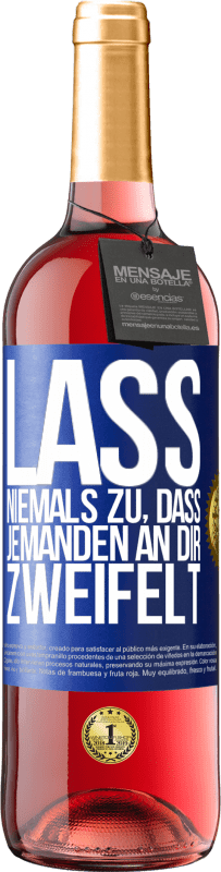 29,95 € | Roséwein ROSÉ Ausgabe Lass niemals zu, dass jemanden an dir zweifelt Blaue Markierung. Anpassbares Etikett Junger Wein Ernte 2023 Tempranillo