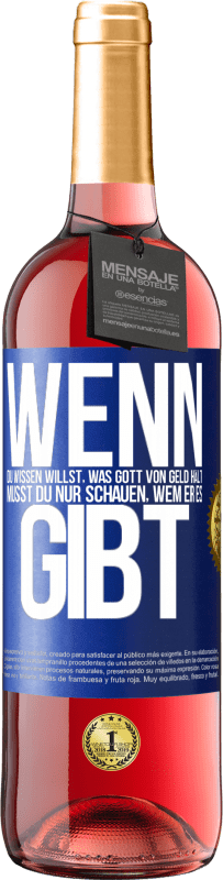 29,95 € | Roséwein ROSÉ Ausgabe Wenn du wissen willst, was Gott von Geld hält, musst du nur schauen, wem er es gibt Blaue Markierung. Anpassbares Etikett Junger Wein Ernte 2024 Tempranillo