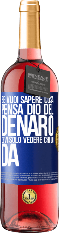 29,95 € | Vino rosato Edizione ROSÉ Se vuoi sapere cosa pensa Dio del denaro, devi solo vedere chi lo dà Etichetta Blu. Etichetta personalizzabile Vino giovane Raccogliere 2024 Tempranillo