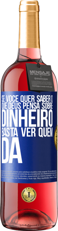 29,95 € | Vinho rosé Edição ROSÉ Se você quer saber o que Deus pensa sobre dinheiro, basta ver quem dá Etiqueta Azul. Etiqueta personalizável Vinho jovem Colheita 2024 Tempranillo