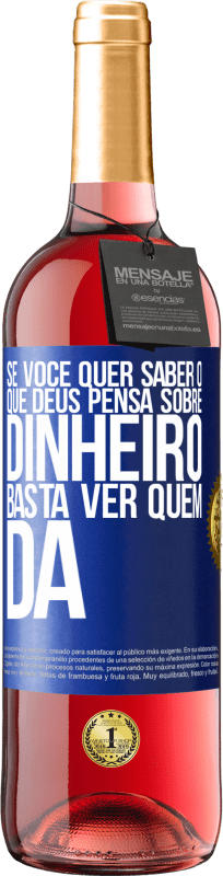 «Se você quer saber o que Deus pensa sobre dinheiro, basta ver quem dá» Edição ROSÉ