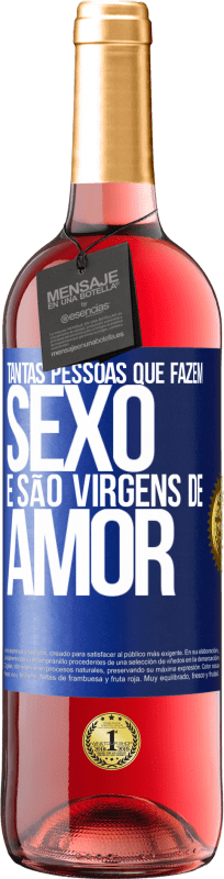 «Tantas pessoas que fazem sexo e são virgens de amor» Edição ROSÉ