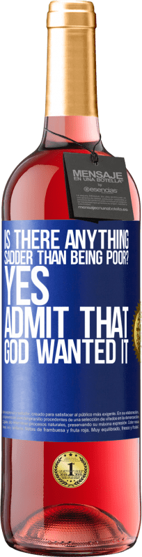 29,95 € | Rosé Wine ROSÉ Edition is there anything sadder than being poor? Yes. Admit that God wanted it Blue Label. Customizable label Young wine Harvest 2024 Tempranillo