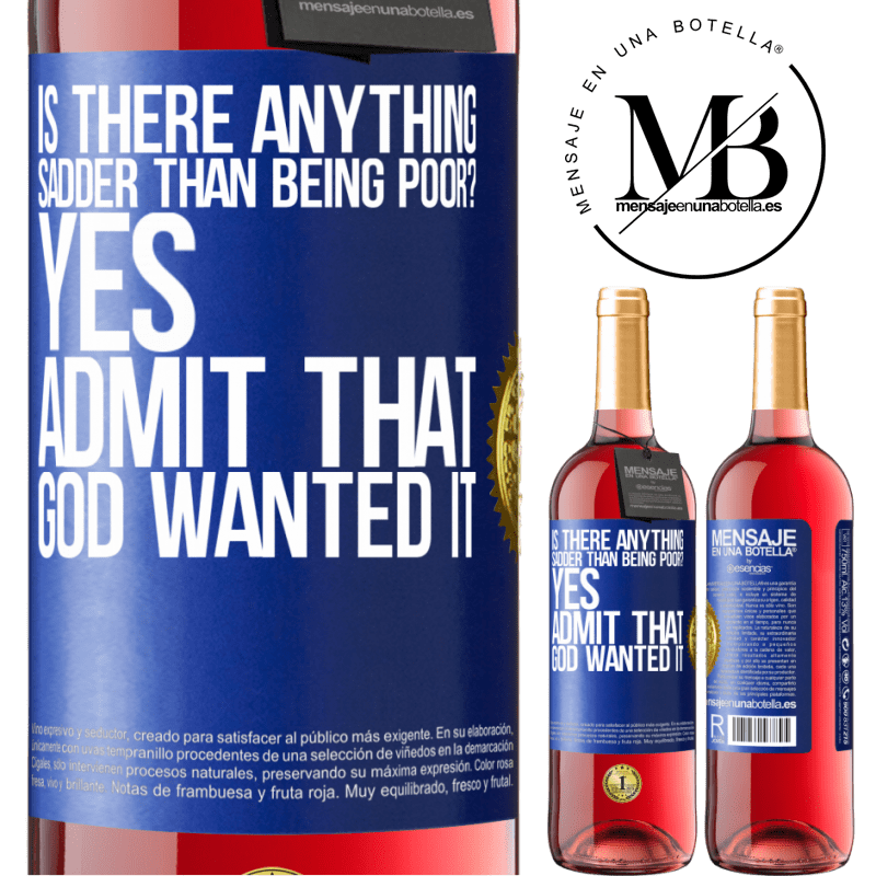 29,95 € Free Shipping | Rosé Wine ROSÉ Edition is there anything sadder than being poor? Yes. Admit that God wanted it Blue Label. Customizable label Young wine Harvest 2021 Tempranillo