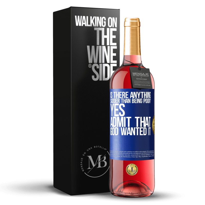 29,95 € Free Shipping | Rosé Wine ROSÉ Edition is there anything sadder than being poor? Yes. Admit that God wanted it Blue Label. Customizable label Young wine Harvest 2023 Tempranillo