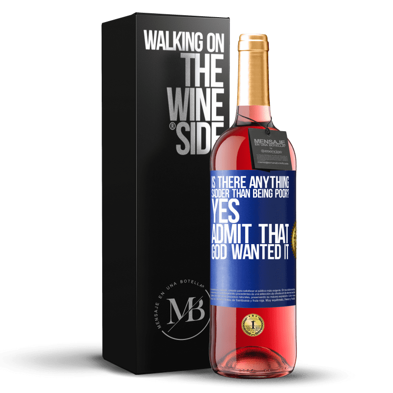 29,95 € Free Shipping | Rosé Wine ROSÉ Edition is there anything sadder than being poor? Yes. Admit that God wanted it Blue Label. Customizable label Young wine Harvest 2024 Tempranillo