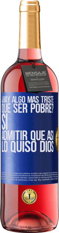 29,95 € | Vino Rosado Edición ROSÉ ¿Hay algo más triste que ser pobre? Sí. Admitir que así lo quiso Dios Etiqueta Azul. Etiqueta personalizable Vino joven Cosecha 2024 Tempranillo