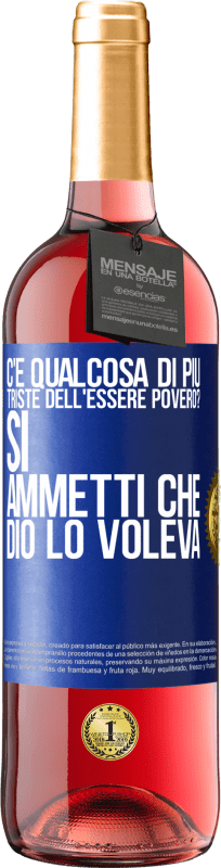 29,95 € | Vino rosato Edizione ROSÉ c'è qualcosa di più triste dell'essere povero? Sì. Ammetti che Dio lo voleva Etichetta Blu. Etichetta personalizzabile Vino giovane Raccogliere 2024 Tempranillo