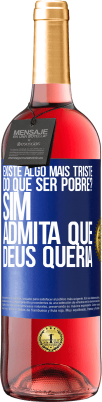 29,95 € | Vinho rosé Edição ROSÉ existe algo mais triste do que ser pobre? Sim. Admita que Deus queria Etiqueta Azul. Etiqueta personalizável Vinho jovem Colheita 2024 Tempranillo