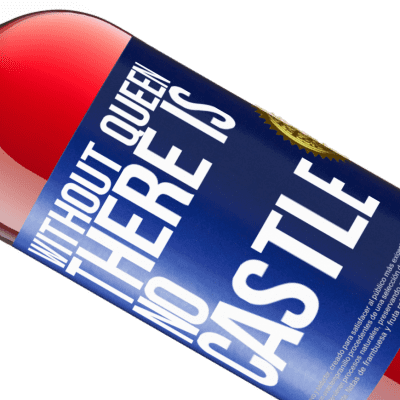 Unique & Personal Expressions. «Without queen, there is no castle» ROSÉ Edition