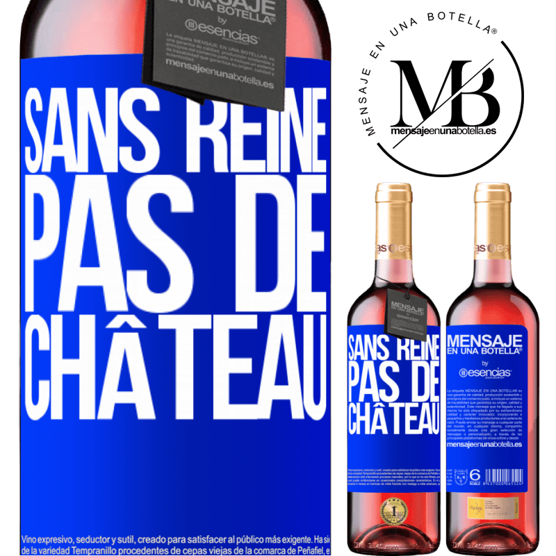 «Sans reine il n'y a pas de château» Édition ROSÉ