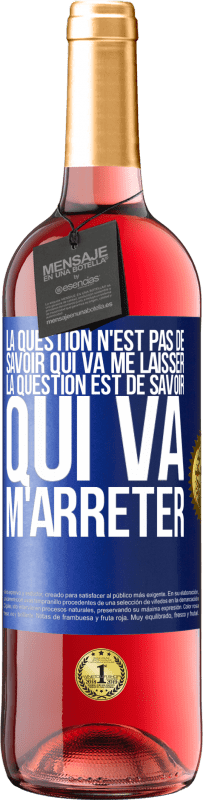 29,95 € Envoi gratuit | Vin rosé Édition ROSÉ La question n'est pas de savoir qui va me laisser. La question est de savoir qui va m'arrêter Étiquette Bleue. Étiquette personnalisable Vin jeune Récolte 2025 Tempranillo