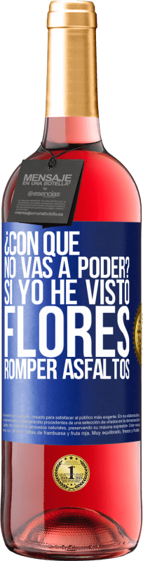 29,95 € Envío gratis | Vino Rosado Edición ROSÉ ¿Con qué no vas a poder? Si yo he visto flores romper asfaltos! Etiqueta Azul. Etiqueta personalizable Vino joven Cosecha 2025 Tempranillo