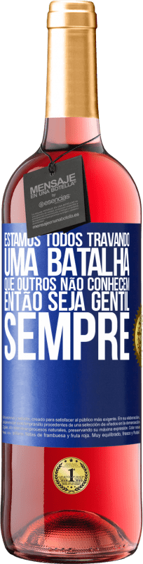 29,95 € | Vinho rosé Edição ROSÉ Estamos todos travando uma batalha que outros não conhecem. Então seja gentil, sempre Etiqueta Azul. Etiqueta personalizável Vinho jovem Colheita 2024 Tempranillo